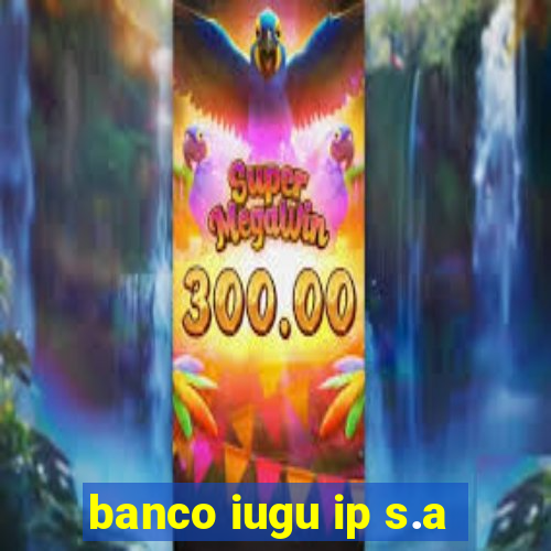 banco iugu ip s.a